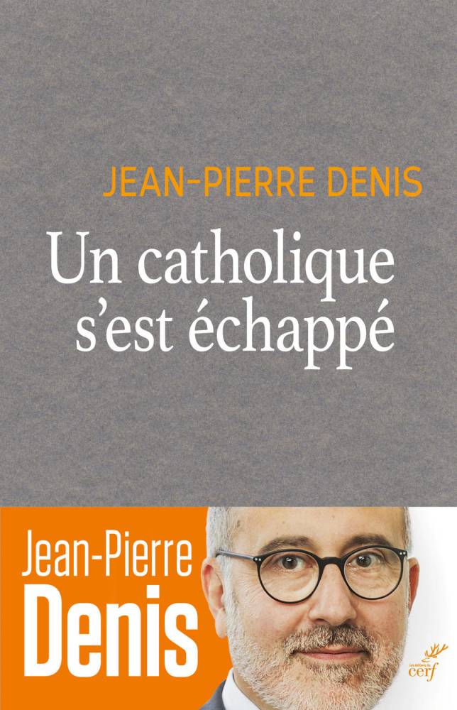 Jean-Pierre Denis  —  UN CATHOLIQUE S’EST ECHAPPE
